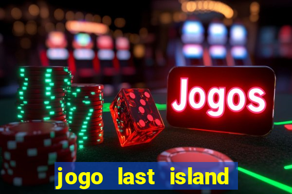 jogo last island of survival